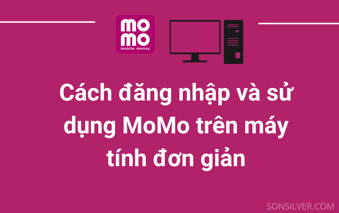 Cách đăng nhập và sử dụng MoMo trên máy tính đơn giản